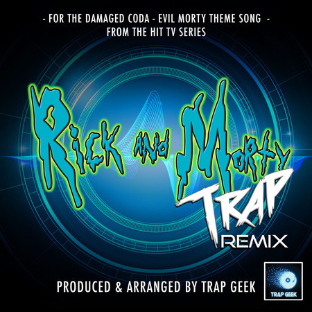 For The Damaged Coda - Evil Morty Theme Song (From "Rick And Morty") (Trap Remix)