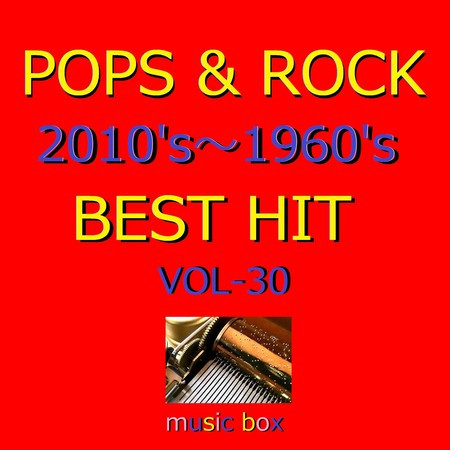 POPS & ROCK 2010's～1960's BEST HITオルゴール作品集 VOL-30