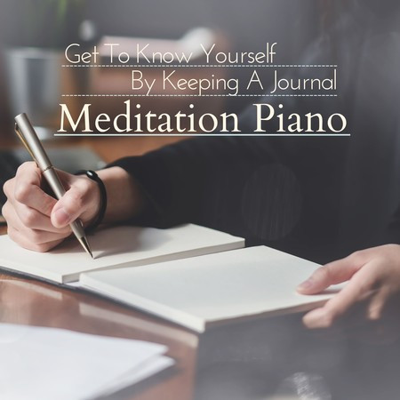 Get To Know Yourself By Keeping A Journal - Meditation Piano