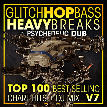 Glitch Hop, Bass Heavy Breaks & Psychedelic Dub Top 100 Best Selling Chart Hits + DJ Mix V7 專輯封面