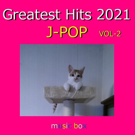 Greatest Hits 2021年 J-POP オルゴール作品集 VOL-2