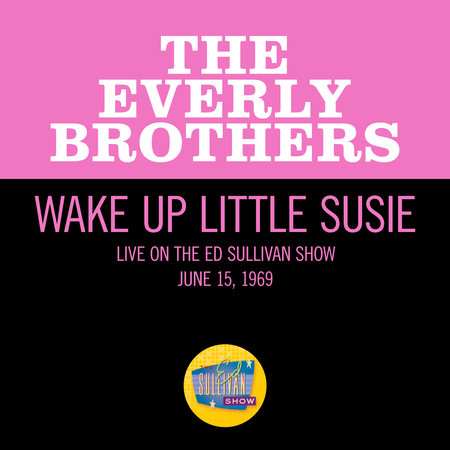 Wake Up Little Susie (Live On The Ed Sullivan Show, June 15, 1969)