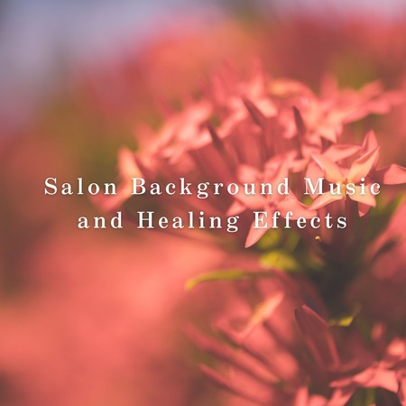 Salon Background Music and Healing Effects