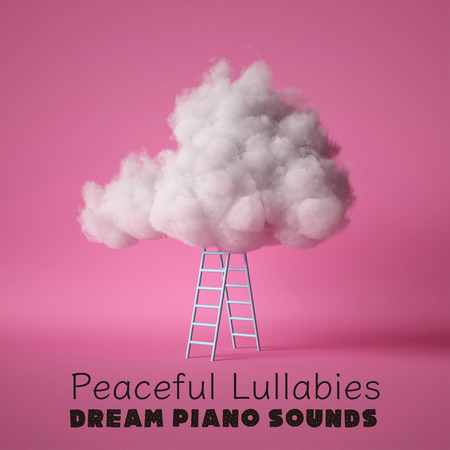 Peaceful Lullabies - Dream Piano Sounds