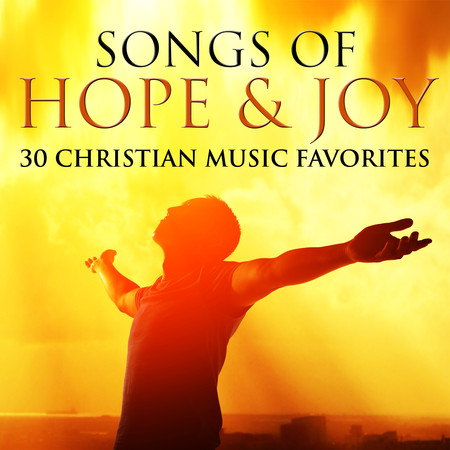 Songs of Hope & Joy: 30 Christian Music Favorites