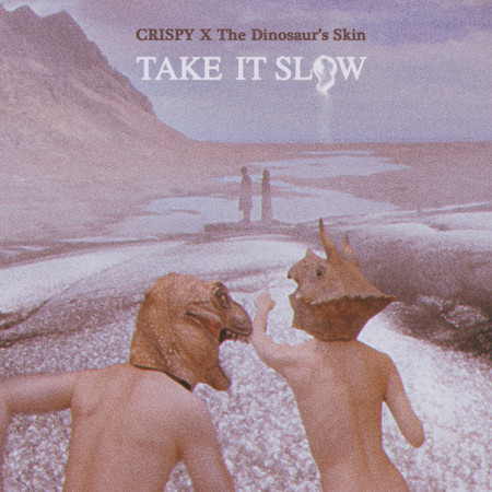 Take It Slow - Crispy脆樂團 & 恐龍的皮