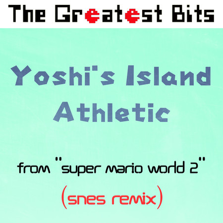 Yoshi's Island Athletic (from "Super Mario World 2") (SNES Remix)