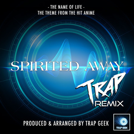 The Name Of Life (From "Spirited Away") (Trap Remix)