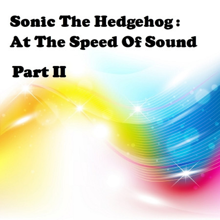 Sonic The Hedgehog: At The Speed Of Sound, Pt. 2
