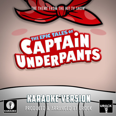 The Epic Tales Of Captain Underpants (From "The Epic Tales Of Captain Underpants")[Originally Performed By Peter Hastings] (Karaoke Version)