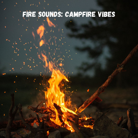 Fire Sounds: Campfire Vibes