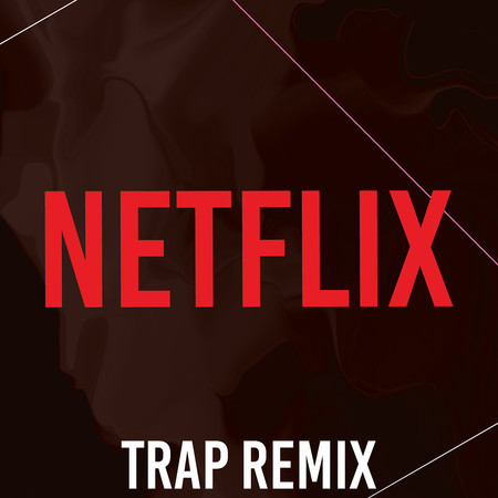 Netflix (Trap Remix)