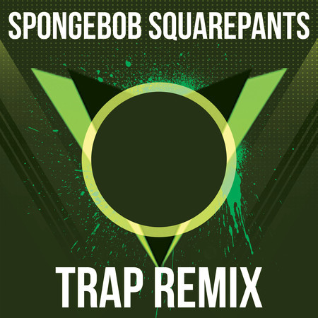 SpongeBob (From "SpongeBob SquarePants") [Trap Remix]