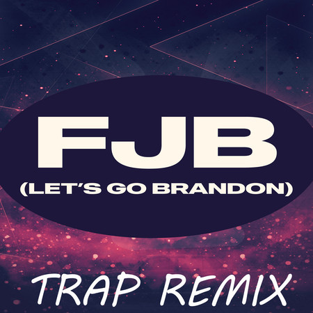 FJB (Let's Go Brandon) [Trap Remix]