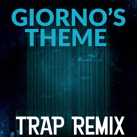 Giorno's Theme (From: JoJo's Bizarre Adventure: Golden Wind") [Trap Remix]