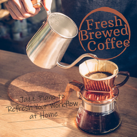 Fresh Brewed Coffee - Jazz Piano to Refresh Your Workflow at Home