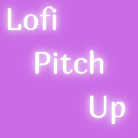 Lofi Pitch Up