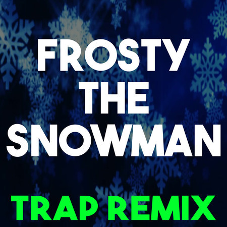 Frosty the Snowman (Trap Remix)