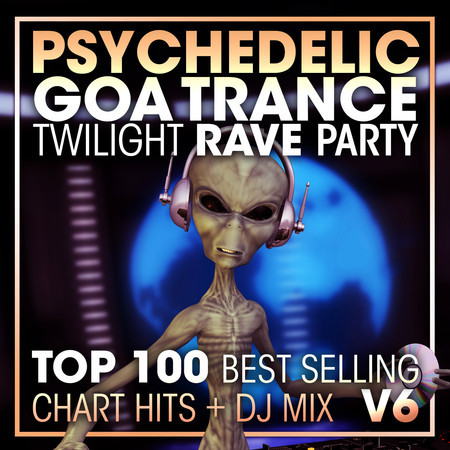 Psychedelic Goa Trance Twilight Rave Party Top 100 Best Selling Chart Hits + DJ Mix V6