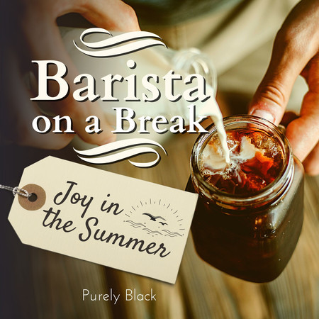 Barista on a Break - Joy in the Summer