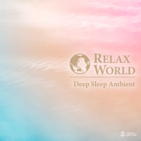 RELAX WORLD -Deep Sleep Ambient-