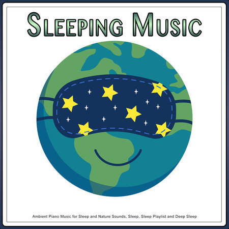 Sleeping Music: Ambient Piano Music for Sleep and Nature Sounds, Sleep, Sleep Playlist and Deep Sleep