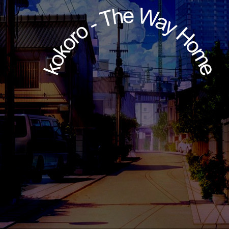 Kokoro - the Way Home