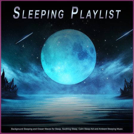 Sleeping Playlist: Background Sleeping and Ocean Waves for Sleep, Soothing Sleep, Calm Sleep Aid and Ambient Sleeping Music