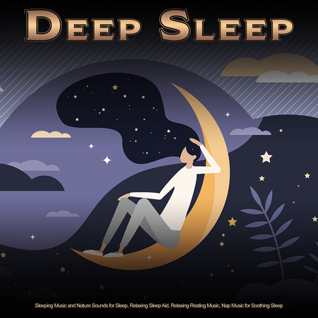 Deep Sleep: Sleeping Music and Nature Sounds for Sleep, Relaxing Sleep Aid, Relaxing Resting Music, Nap Music for Soothing Sleep
