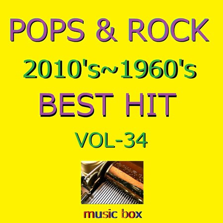 POPS & ROCK 2010's～1960's BEST HITオルゴール作品集 VOL-34