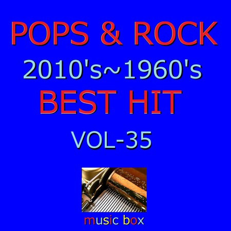 POPS & ROCK 2010's～1960's BEST HITオルゴール作品集 VOL-35