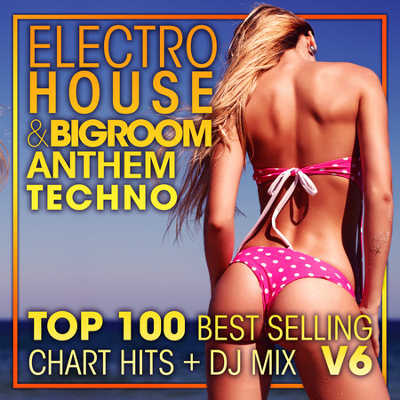 Electro House & Big Room Anthem Techno Top 100 Best Selling Chart Hits + DJ Mix V6 專輯封面