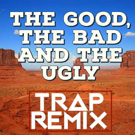 The Good, the Bad and the Ugly (Trap Remix)