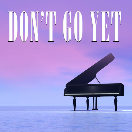 Don't Go Yet (Piano Version)