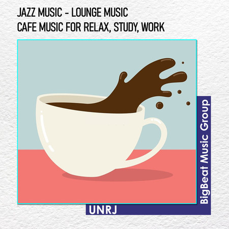 JAZZ MUSIC - LOUNGE MUSIC - CAFE MUSIC FOR RELAX, STUDY, WORK