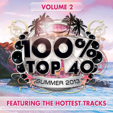 100% Top 40 Summer 2013, Vol. 2 (Featuring The Hottest Tracks)