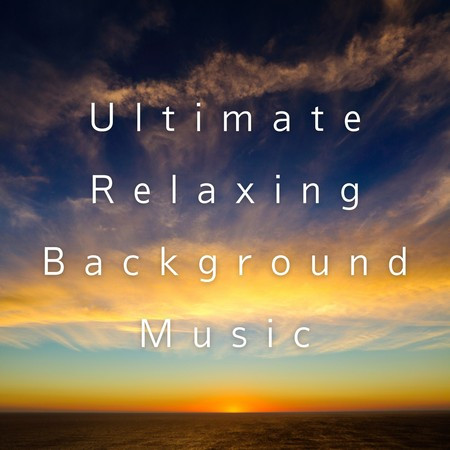 Ultimate Relaxing Background Music