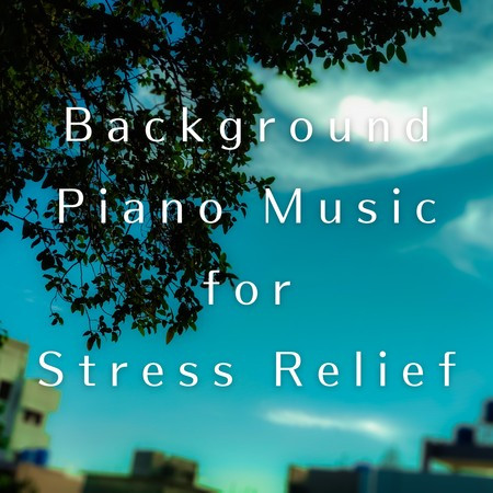 Background Piano Music for Stress Relief