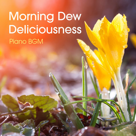 Morning Dew Deliciousness - Piano BGM