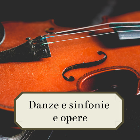 Danze e sinfonie e opere