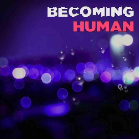 Becoming Human