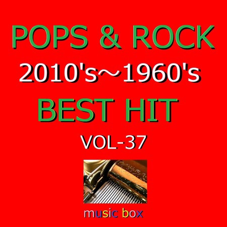 POPS & ROCK 2010's～1960's BEST HITオルゴール作品集 VOL-37