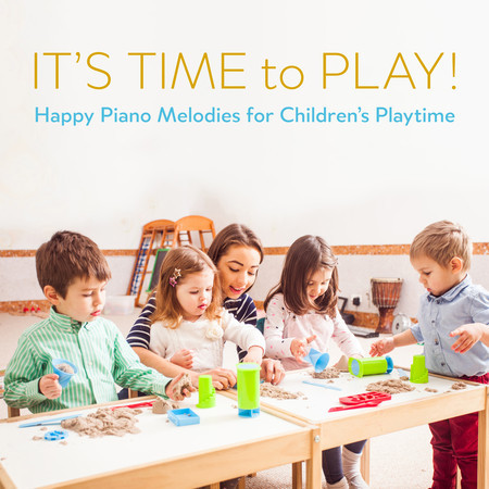 It's Time to Play! Happy Piano Melodies for Children's Playtime