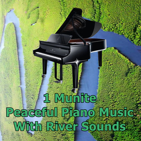 1 Munite Peaceful Piano Music With River Sounds (Rain520)