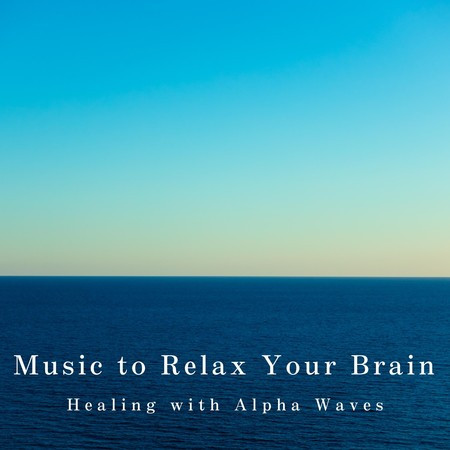 Music to Relax Your Brain - Healing with Alpha Waves