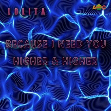 BECAUSE I NEED YOU / HIGHER & HIGHER (Original ABEATC 12" master)