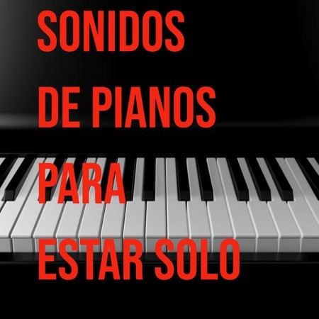 Sonidos De Pianos Para Estar Solo