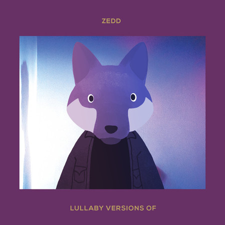 Lullaby Versions of Zedd