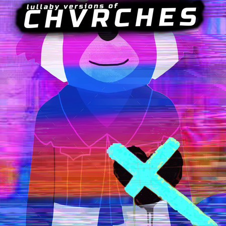 Lullaby Versions of Chvrches