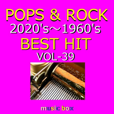 POPS & ROCK 2020's～1960's BEST HITオルゴール作品集 VOL-39